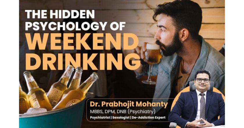Psychiatrist Dr. Prabhojit Mohanty on Weekend Drinking, Really a Choice or a Coping Pattern?