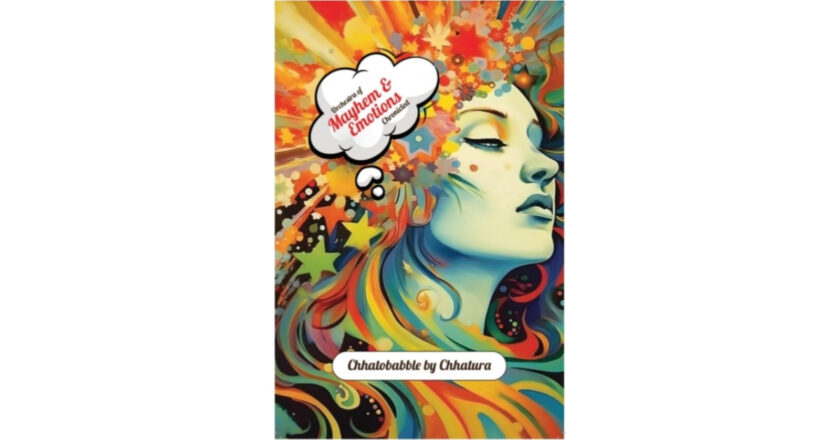 Chhatobabble by Chhatura Presents Orchestra of Mayhem and Emotions Chronicled, A Deeply Evocative Poetry Collection