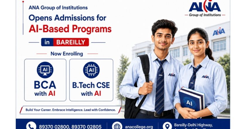 ANA Group of Institutions Opens Admissions for AI-Based Programs in Bareilly — BCA with AI and B.Tech CSE with AI Now Enrolling