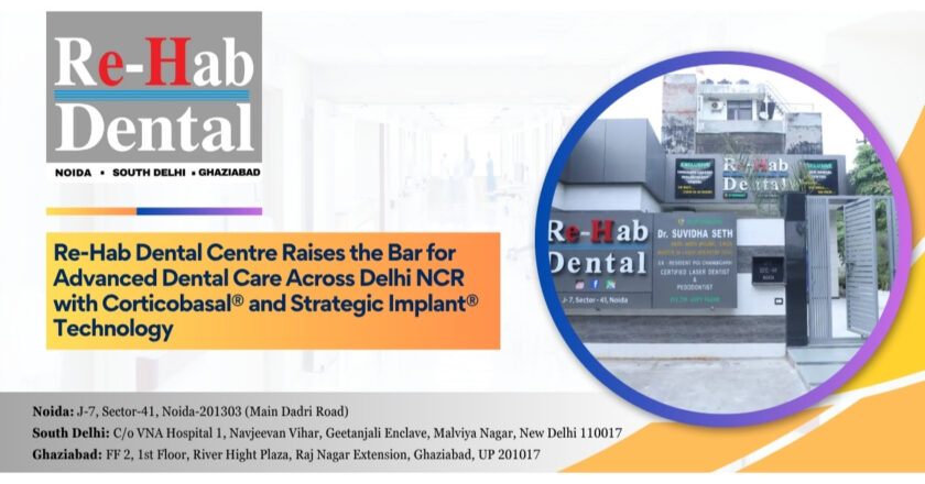 Re-Hab Dental Centre Raises the Bar for Advanced Dental Care Across Delhi NCR with Corticobasal® and Strategic Implant® Technology