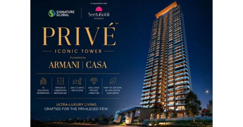 Signature Global launches ‘Prive Iconic Tower’ furnished by Armani Casa at SPR, Gurugram; eyes Rs 580 crore revenue