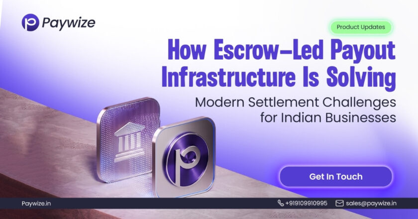 How Paywize Is Using Escrow-Led Payout Infrastructure to Solve Modern Settlement Challenges for Indian Businesses