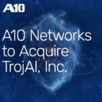 A10 Networks Acquires TrojAI Inc., Expanding AI Roadmap