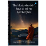 Sandeep V Dandekar Bridges Material Success and Spiritual Growth in The Monk Who Didn’t Have to Sell His Lamborghini