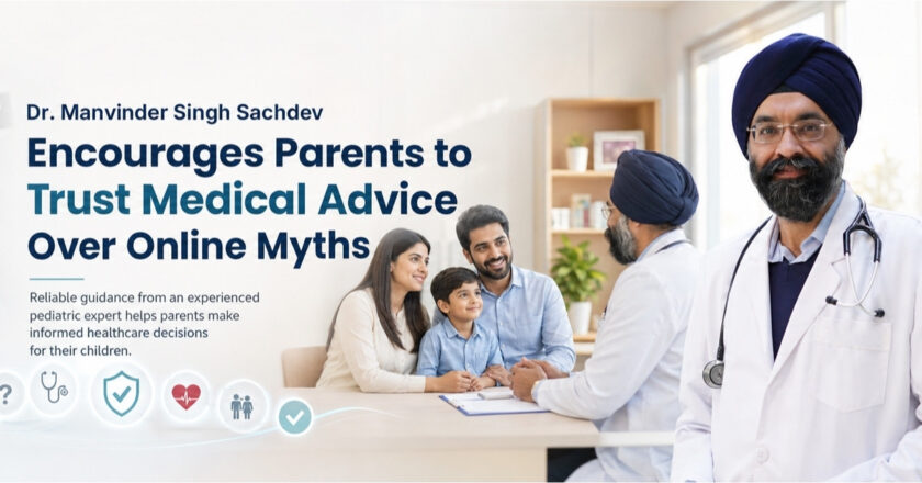 Dr. Manvinder Singh Sachdev Encourages Parents to Trust Medical Advice Over Online Myths